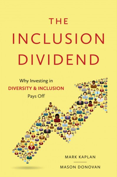 The inclusion dividend : why investing in diversity & inclusion pays off / Mark Kaplan and Mason Donovan.