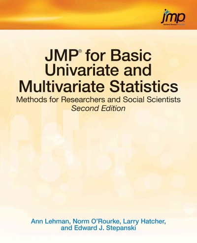 JMP for basic univariate and multivariate statistics : methods for researchers and social scientists / Ann Lehman, Norm O'Rourke, Larry Hatcher, and Edward J. Stepanski.