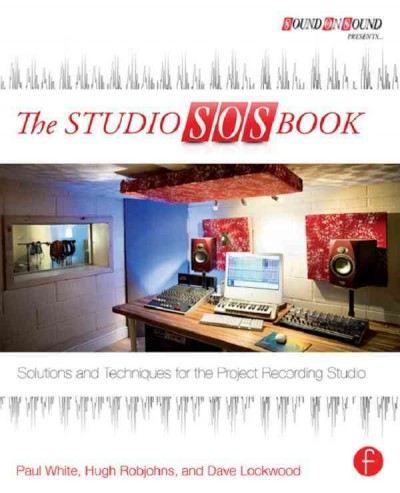 The studio SOS book : solutions and techniques for the project recording studio / by Paul White, Hugh Robjohns, and Dave Lockwood.