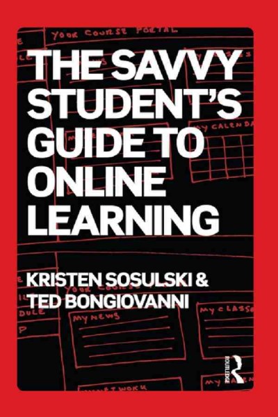 The savvy student's guide to online learning / by Kristen Sosulski, Ted Bongiovanni.