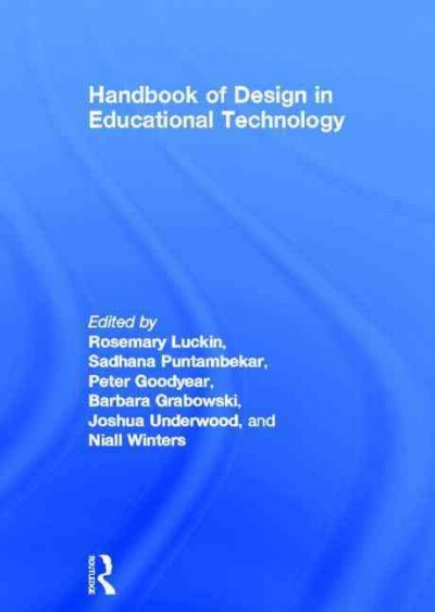 Handbook of design in educational technology / edited by Rose Luckin [and others].