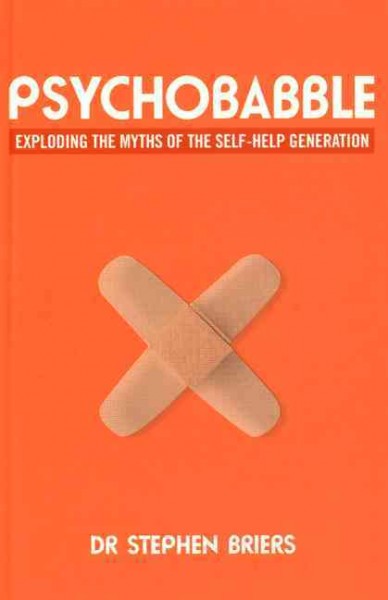 Psychobabble : exploding the myths of the self-help generation / Stephen Briers.