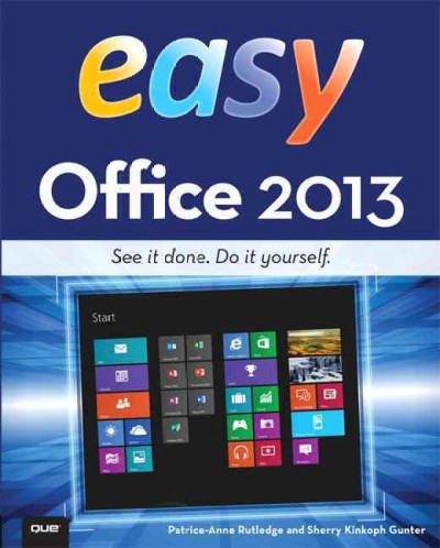 Easy Office 2013 / Patrice-Anne Rutledge, Sherry Kinkoph Gunter.