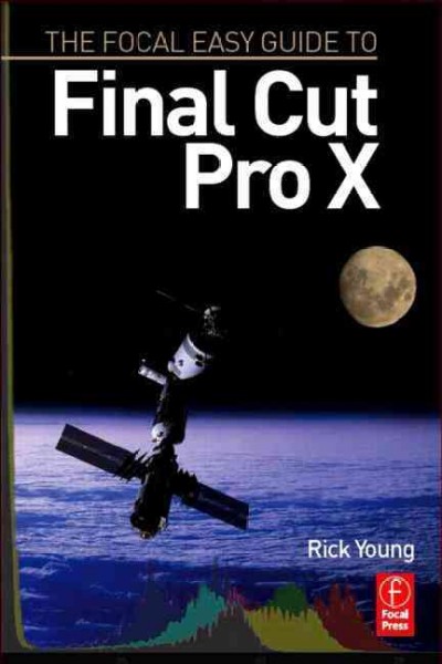The Focal easy guide to Final cut pro X / Rick Young.