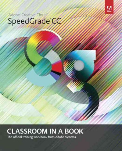 Adobe SpeedGrade CC classroom in a book : the official training workbook from Adobe Systems.