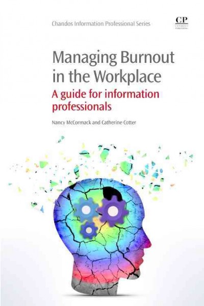 Managing burnout in the workplace : a guide for information professionals / McCormack Nancy and Catherine Cotter.
