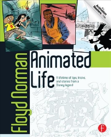 Animated life : a lifetime of tips, tricks, and stories from a Disney legend / Floyd Norman.
