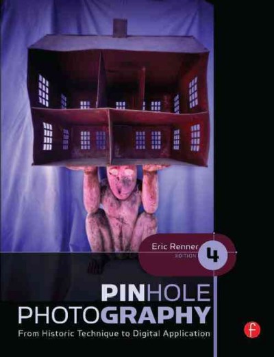Pinhole photography : from historic technique to digital application / Eric Renner.