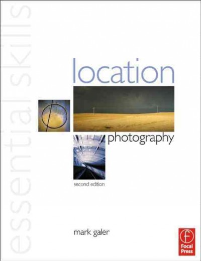 Essential skills location photography / Mark Galer.