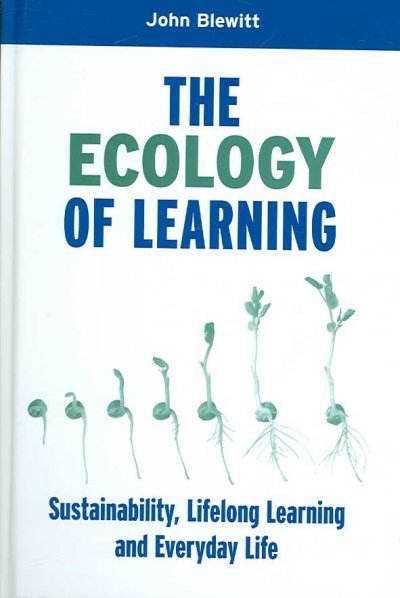 The ecology of learning : sustainability, lifelong learning and everyday life / John Blewitt.