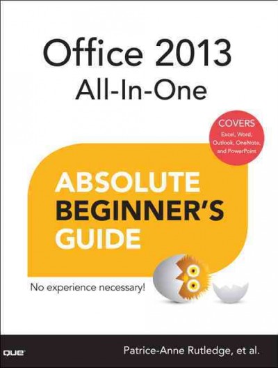 Office 2013 all-in-one absolute beginner's guide / Patrice-Anne Rutledge, et al.