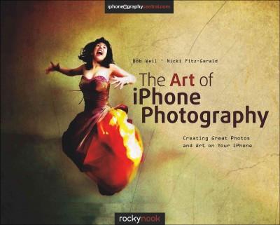 The art of iPhone photography : creating great photos and art on your iPhone / Bob Weil, Nicki Fitz-Gerald.