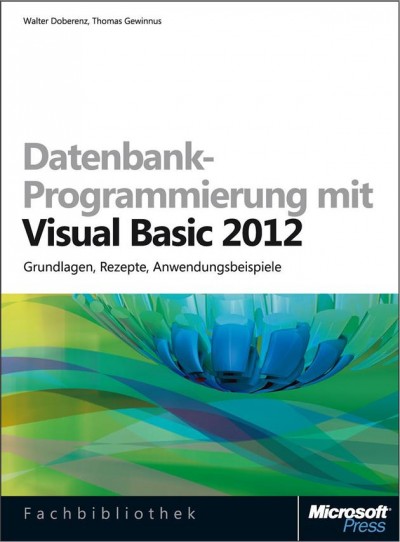 Datenbankprogrammierung mit Visual Basic 2012 / Walter Doberenz, Thomas Gewinnus.