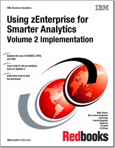 Using zEnterprise for smarter analytics. Volume 2, Implementation / Mike Ebbers [and others].