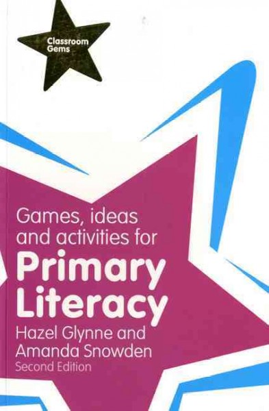Games, ideas and activities for primary literacy / Hazel Glynne and Amanda Snowden.