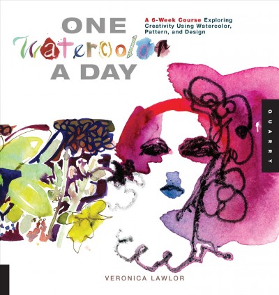 One watercolor a day : a 6-week course exploring creativity using watercolor, pattern, and design / Veronica Lawlor.