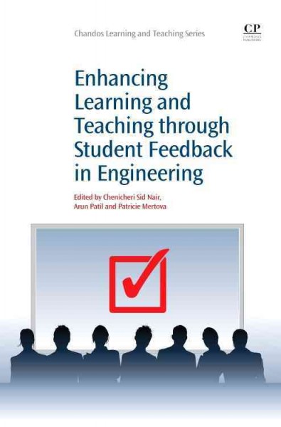 Enhancing learning and teaching through student feedback in engineering / edited by Chenicheri Sid Nair, Arun Patil and Patricie Mertova.