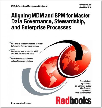 Aligning MDM and BPM for master data governance, stewardship, and enterprise processes / Chuck Ballard [and others].