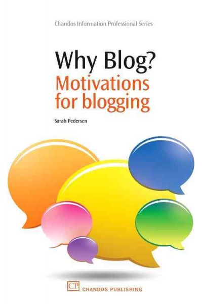 Why blog? : motivations for blogging / Sarah Pedersen.