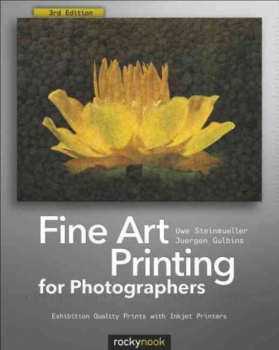 Fine art printing for photographers : exhibition quality prints with inkjet printers / Uwe Steinmueller and Juergen Gulbins.