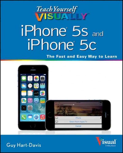 Teach yourself visually iPhone 5s and iPhone 5c / Guy Hart-Davis.