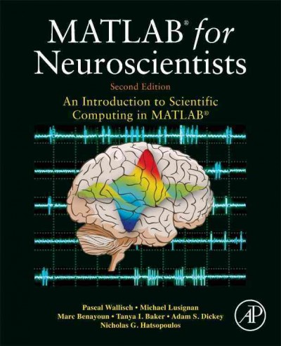 MATLAB for neuroscientists : an introduction to scientific computing of MATLAB / Pascal Wallisch [and others].