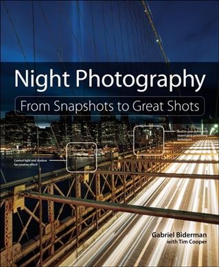 Night photography : from snapshots to great shots / Gabriel Biderman with Tim Cooper.