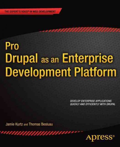 Pro Drupal as an enterprise development platform / Jamie Kurtz, Thomas Basluau.