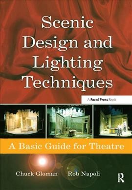 Scenic design and lighting techniques : a basic guide for theatre / Chuck Gloman, Rob Napoli.