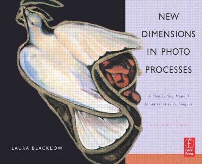 New dimensions in photo processes : a step-by-step manual in alternative photography / Laura Blacklow.