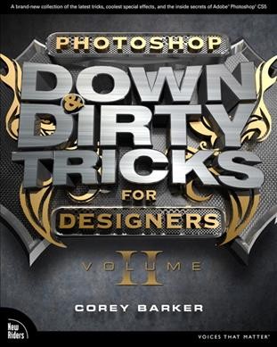 Photoshop down & dirty tricks for designers. Volume II / Corey Barker.
