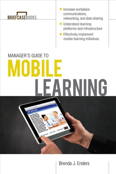 A briefcase book : manager's guide to mobile learning / author, Brenda J. Enders.