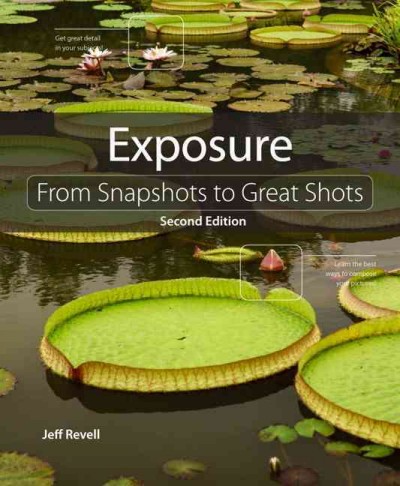 Exposure : from snapshots to great shots / Jeff Revell.