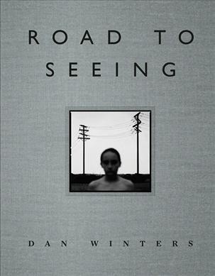Road to seeing / Dan Winters.
