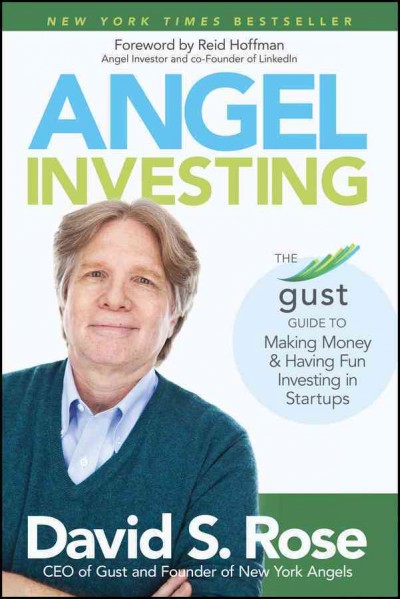 Angel investing : the Gust guide to making money and having fun investing in startups / David S. Rose.