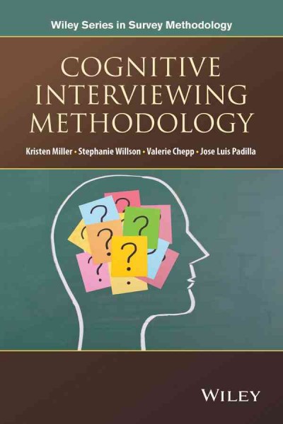 Cognitive interviewing methodology / edited by Kristen Miller, Stephanie Willson, Valerie Chepp, Jose-Luis Padilla.