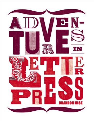 Adventures in letterpress / Brandon Mise.
