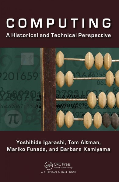 Computing : a historical and technical perspective / Yoshihide Igarashi [and three others].