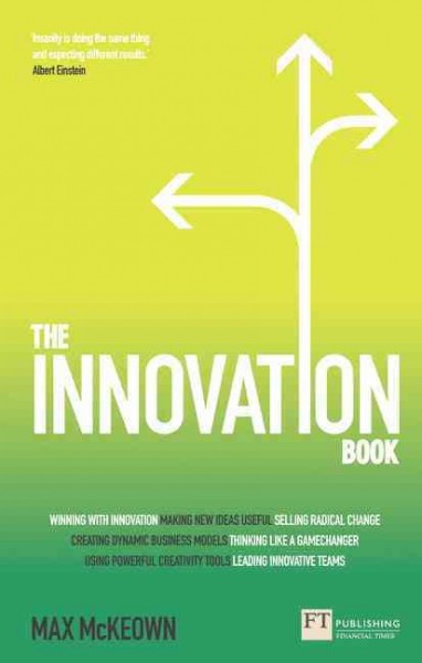 The innovation book : how to manage ideas and execution for outstanding results / Max Mckeown.