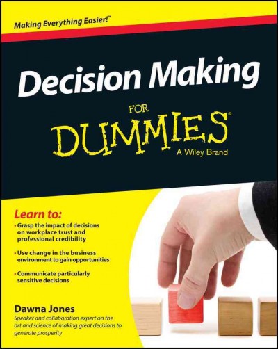 Decision making for dummies / by Dawna Jones.