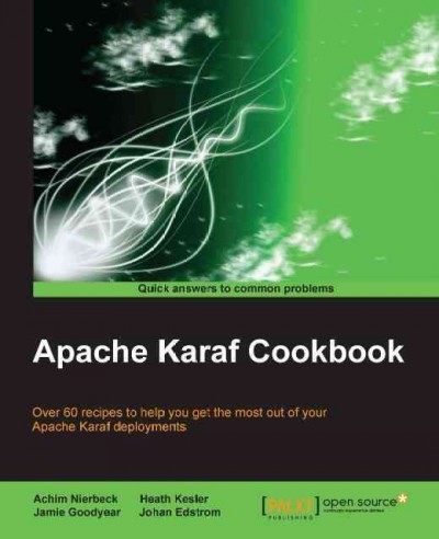 Apache Karaf cookbook : over 60 recipes to help you get the most out of Apache Karaf deployments / Achim Nierbeck [and others].
