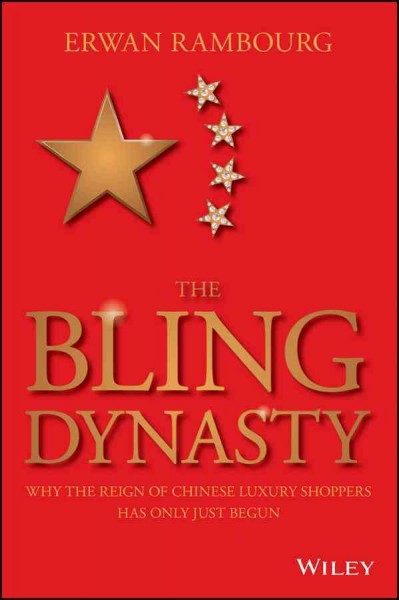 The bling dynasty : why the reign of Chinese luxury shoppers has only just begun / Erwan Rambourg.