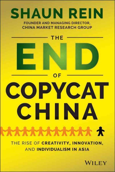 The End of Copycat China : the Rise of Creativity, Innovation, and Individualism in Asia.