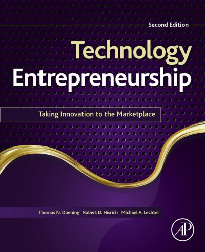 Technology entrepreneurship : taking innovation to the marketplace / Thomas N. Duening, Robert D. Hisrich, Michael A. Lechter.