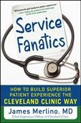 Service fanatics : how to build superior patient experience the Cleveland Clinic way / by James Merlino.