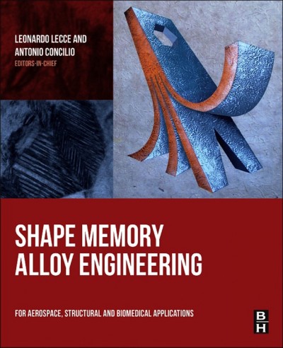 Shape memory alloy engineering : for aerospace, structural and biomedical applications / editors-in-chief, Leonardo Lecce, Antonio Concilio ; contributors, Salvatore Ameduri [and nineteen others].