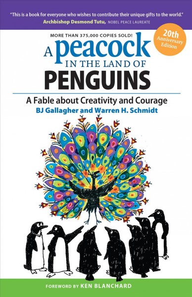 A peacock in the land of penguins : a fable about creativity and courage / BJ Gallagher and Warren H. Schmidt ; illustrations by Sam Weiss.