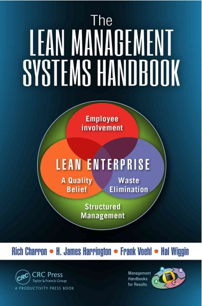 The lean management systems handbook / Rich Charron, H. James Harrington, Frank Voehl, Hal Wiggin.