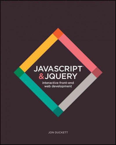 Javascript & JQuery : interactive front-end Web development / Jon Duckett ; additional material by Gilles Ruppert, Jack Moore.