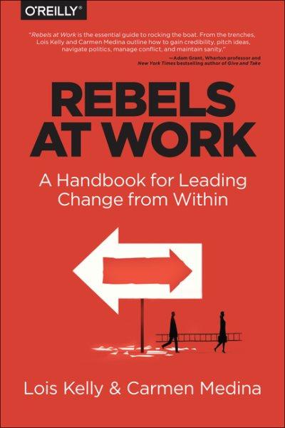 Rebels at work / Lois Kelly, Carmen Medina.